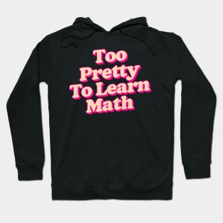 too pretty to learn math Hoodie